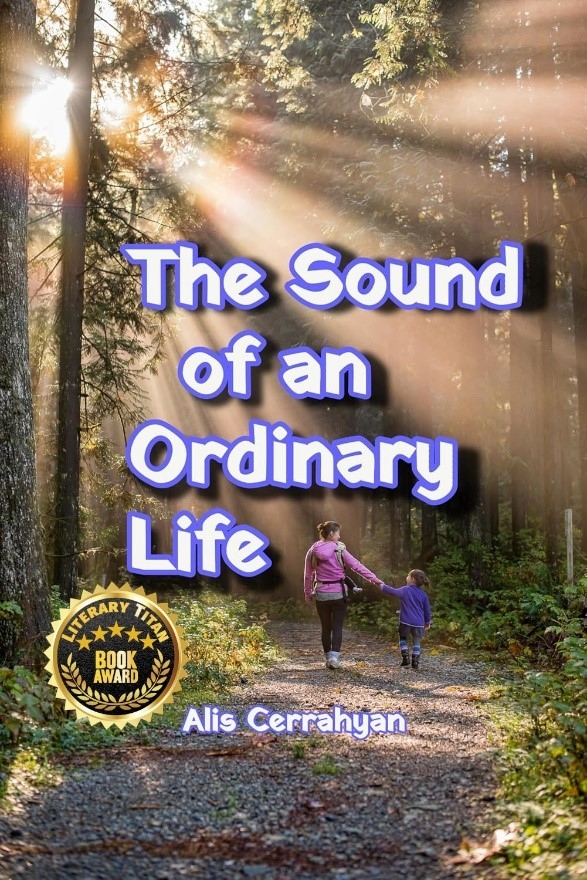 Alis Cerrahyan’s "The Sound of an Ordinary Life" Receives Esteemed Literary Awards, Inspiring Hope and Healing Worldwide